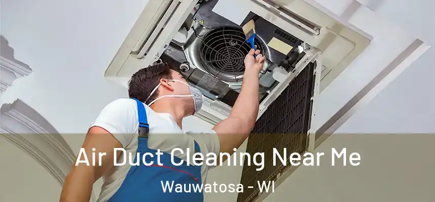  Air Duct Cleaning Near Me Wauwatosa - WI