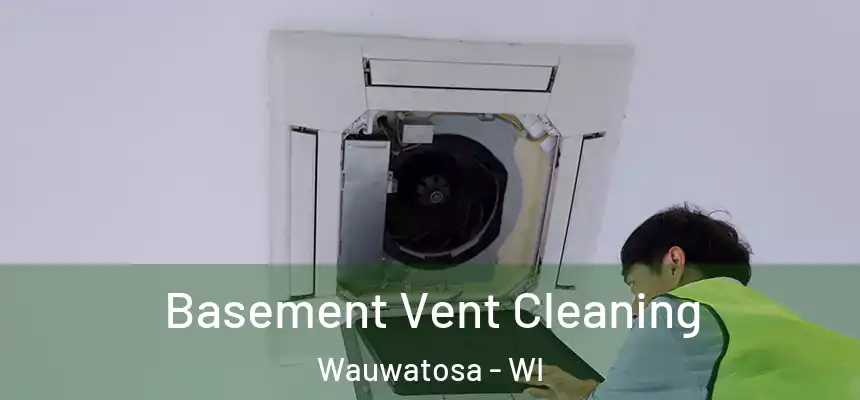 Basement Vent Cleaning Wauwatosa - WI