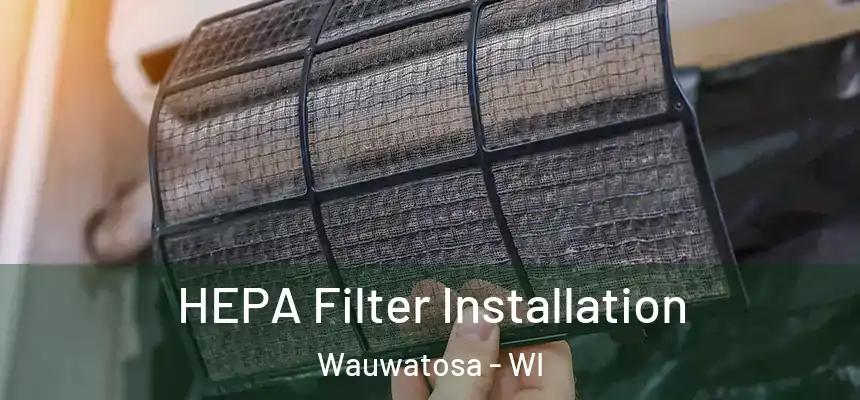 HEPA Filter Installation Wauwatosa - WI