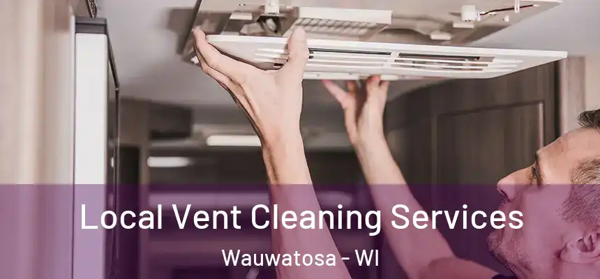Local Vent Cleaning Services Wauwatosa - WI