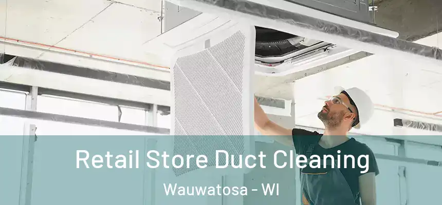 Retail Store Duct Cleaning Wauwatosa - WI