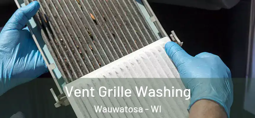 Vent Grille Washing Wauwatosa - WI